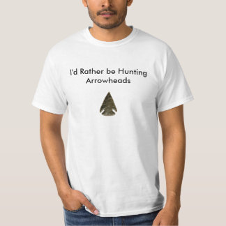I'd Rather be Hunting Arrowheads T-Shirt