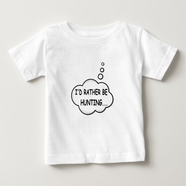 I'd Rather Be Hunting Baby T-Shirt (Front)