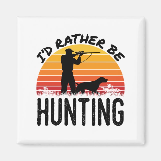 I'd Rather Be Hunting Bird Hunter Magnet (Front)