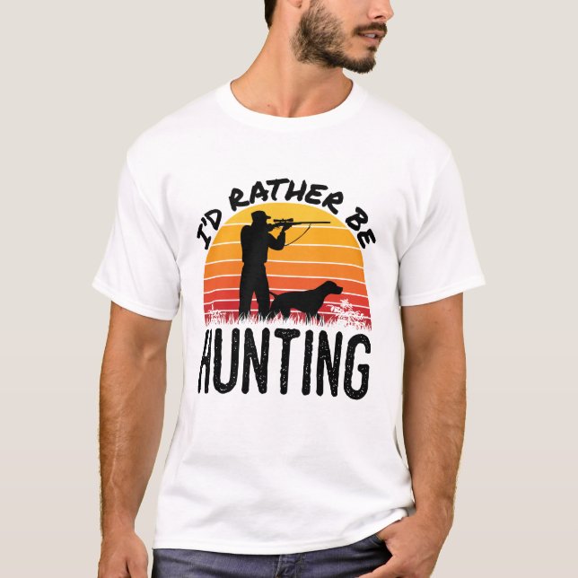 I'd Rather Be Hunting Bird Hunter T-Shirt (Front)