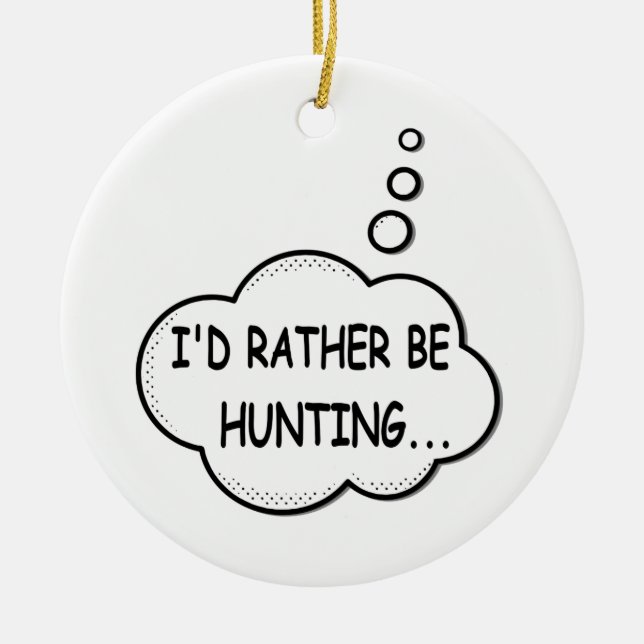 I'd Rather Be Hunting Ceramic Ornament (Front)