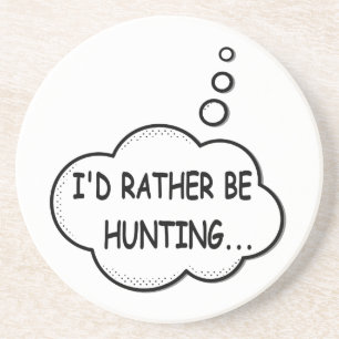 I'd Rather Be Hunting Coaster