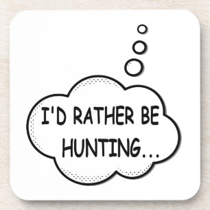 I'd Rather Be Hunting Coaster