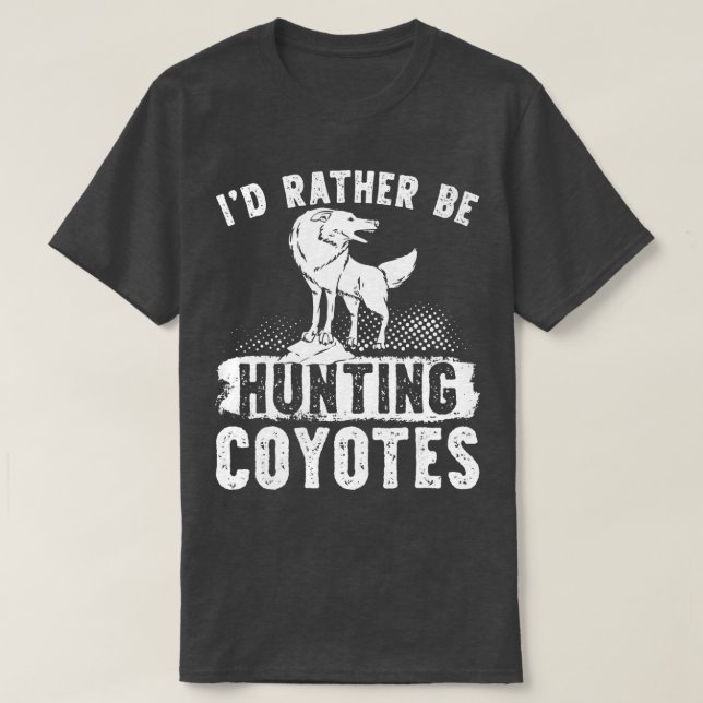 Id Rather Be Hunting CoyotesCoyote Trapping Coyote T-Shirt (Design Front)
