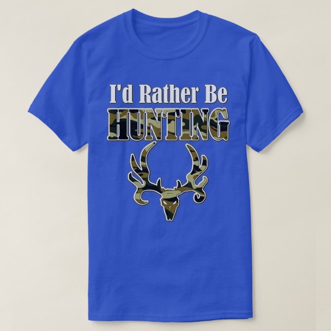 ID RATHER BE HUNTING Funny Hunter Camo Deer Skull T-Shirt (Design Front)