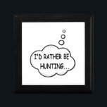 I'd Rather Be Hunting Gift Box<br><div class="desc">I'd rather be hunting. Cartoon speech bubble in black and white with funny quote.
A design for people that love hunting.</div>
