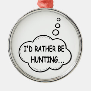 I'd Rather Be Hunting Metal Ornament