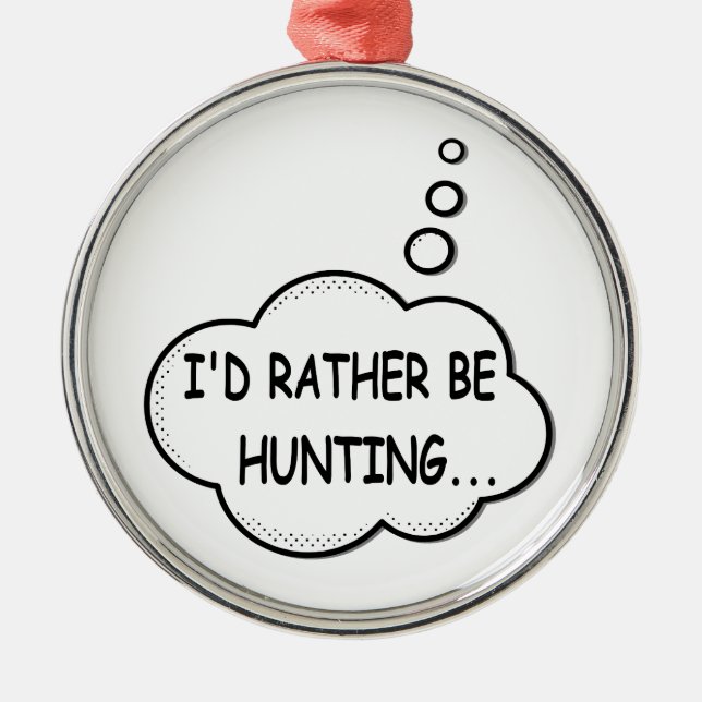 I'd Rather Be Hunting Metal Ornament (Front)