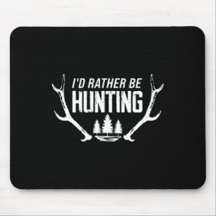 I'd Rather Be Hunting Mouse Pad