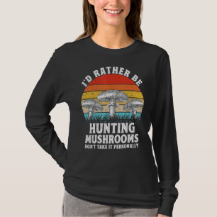 I'd Rather Be Hunting Mushrooms Hunter Morel Fungi T-Shirt