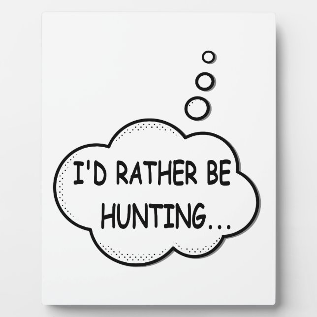 I'd Rather Be Hunting Plaque (Front)