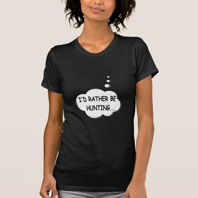 I'd Rather Be Hunting T-Shirt (Front)