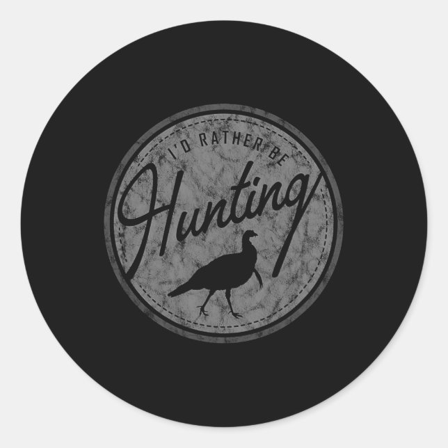I'd Rather Be Hunting Turkey  Classic Round Sticker (Front)