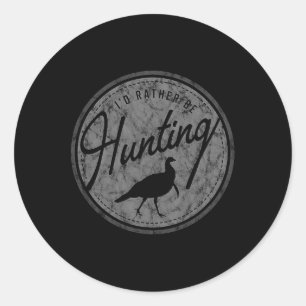 I'd Rather Be Hunting Turkey Classic Round Sticker