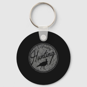 I'd Rather Be Hunting Turkey Key Ring