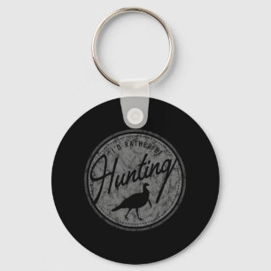 I'd Rather Be Hunting Turkey  Retro Distressed Key Ring