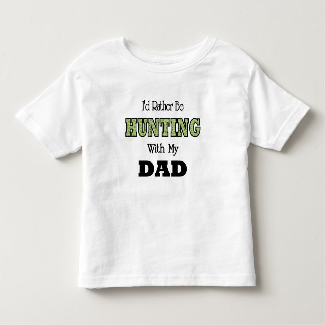 I'd Rather Be Hunting with Dad Toddler T-Shirt (Front)