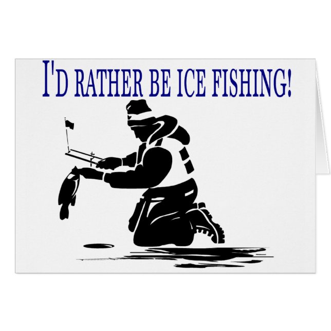 I'd Rather Be Ice Fishing! (Front Horizontal)