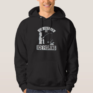 I'd Rather Be Ice Fishing Hook Adventure Trout Out Hoodie