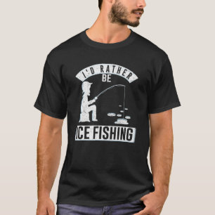 I'd Rather Be Ice Fishing Hook Adventure Trout Out T-Shirt