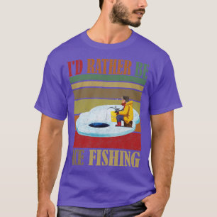 ID Rather Be Ice Fishing Ice fishing 1 T-Shirt