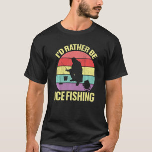 I'd Rather Be Ice Fishing Retirement Camping T-Shirt