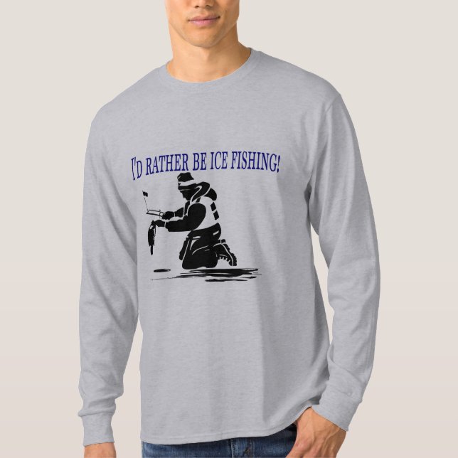 I'd Rather Be Ice Fishing! T-Shirt (Front)