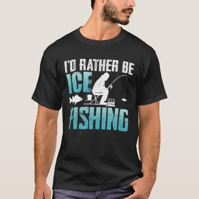 I'd Rather Be Ice Fishing T-Shirt (Front)