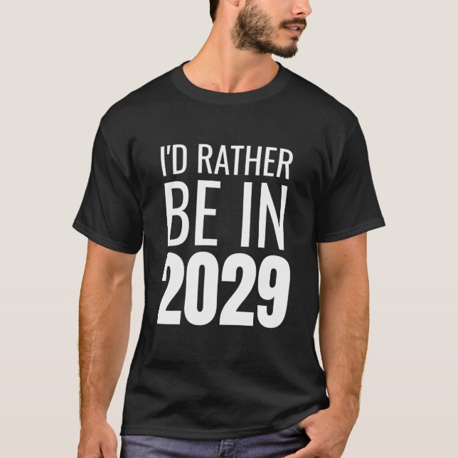 I'd Rather Be in 2029 T-Shirt (Front)