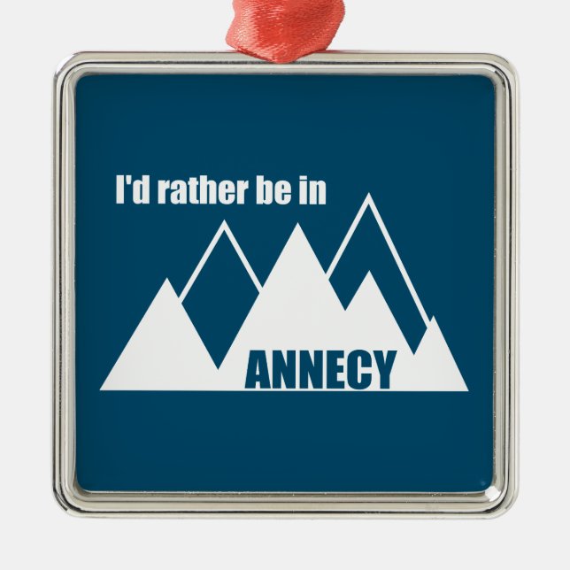 I'd Rather Be In Annecy France Mountain Metal Ornament (Front)
