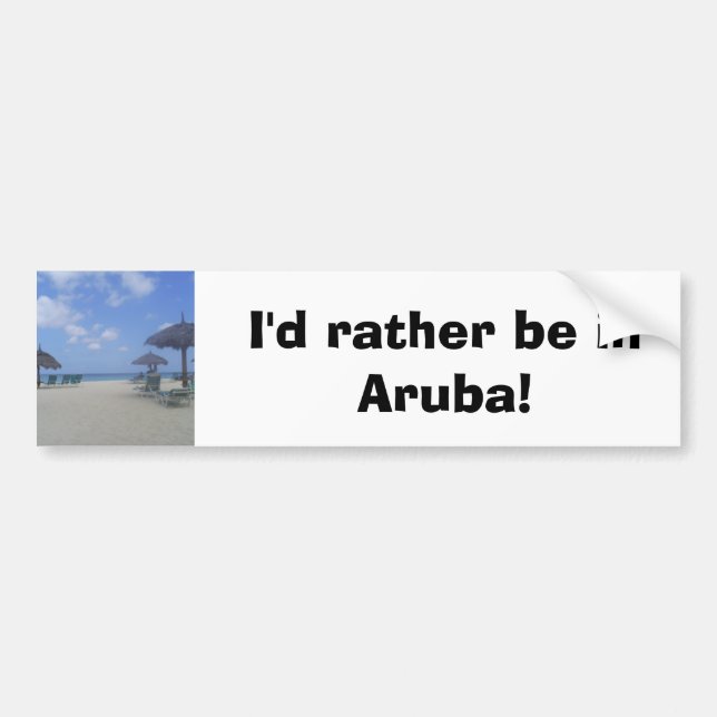 I'd rather be in Aruba! Bumper Sticker (Front)