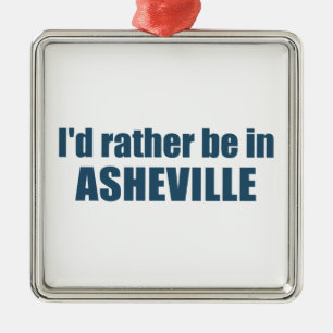 I'd Rather Be In Asheville North Carolina Metal Ornament