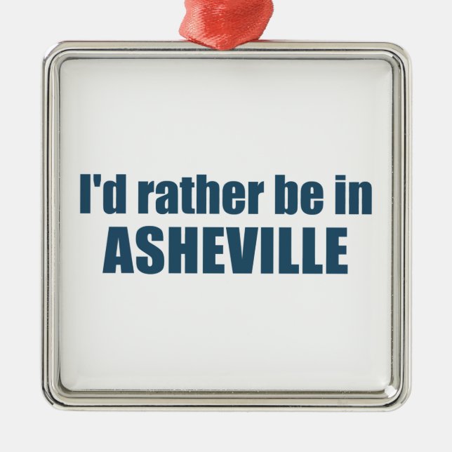 I'd Rather Be In Asheville North Carolina Metal Ornament (Front)