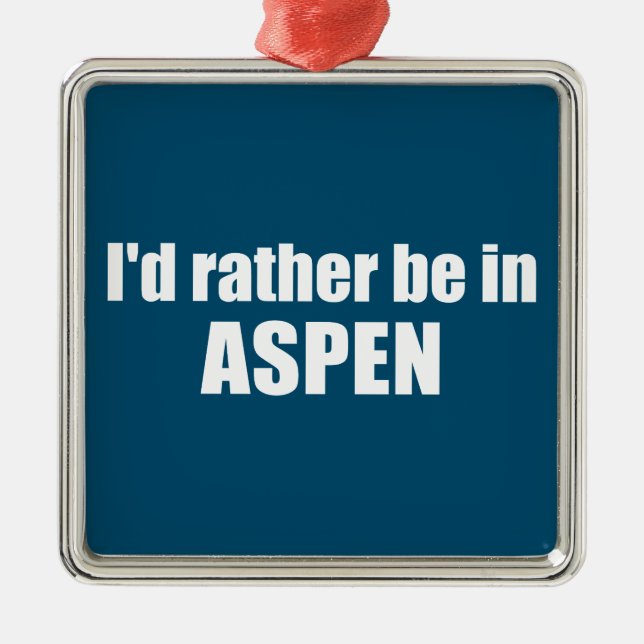 I'd Rather Be In Aspen Colorado Metal Ornament (Front)