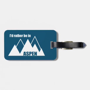 I'd Rather Be In Aspen Colorado Mountain Luggage Tag