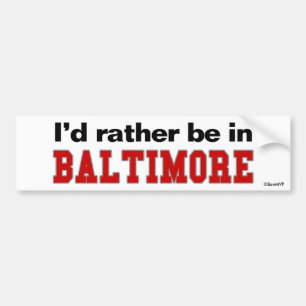 I'd Rather Be In Baltimore Bumper Sticker