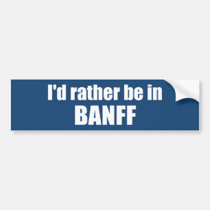 I'd Rather Be In Banff Canada Bumper Sticker