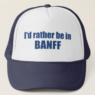 I'd Rather Be In Banff Canada Trucker Hat
