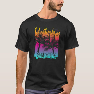 I'd Rather Be in Barbados  T-Shirt