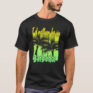 I'd Rather Be in Barbados T-Shirt