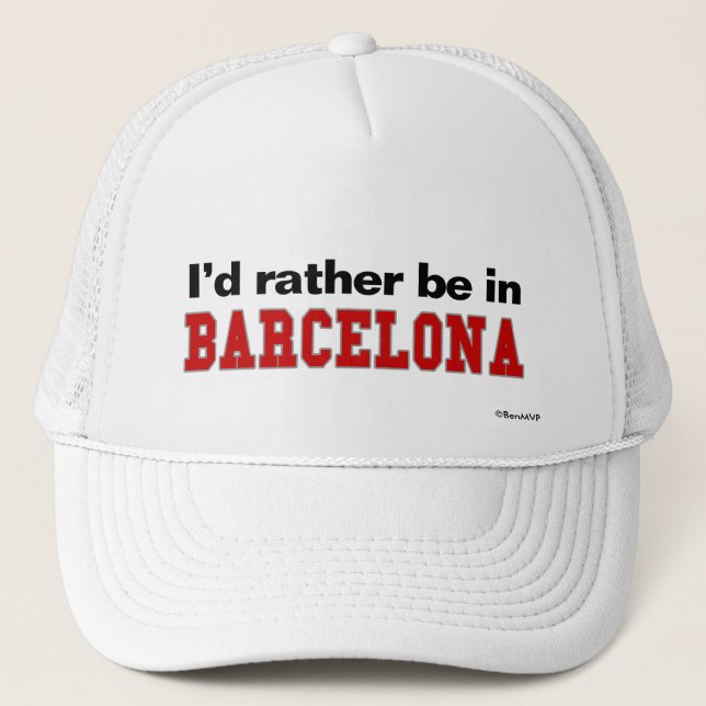 I'd Rather Be In Barcelona Trucker Hat (Front)