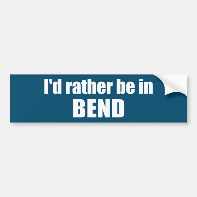 I'd Rather Be In Bend Oregon Bumper Sticker (Front)