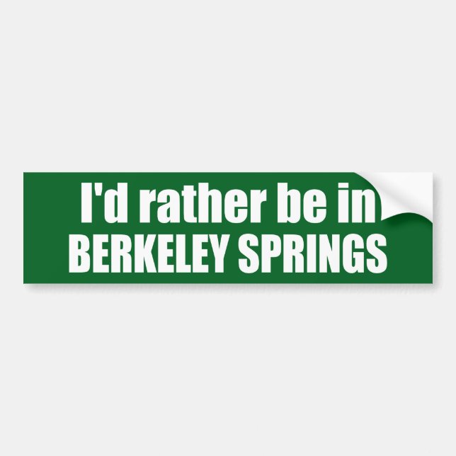 I'd Rather Be In Berkeley Springs West Virginia Bumper Sticker (Front)