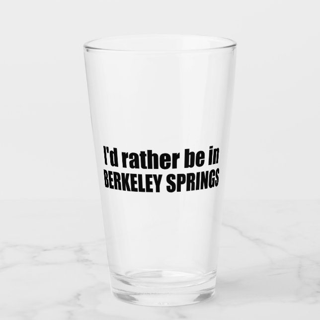 I'd Rather Be In Berkeley Springs West Virginia Glass (Front)