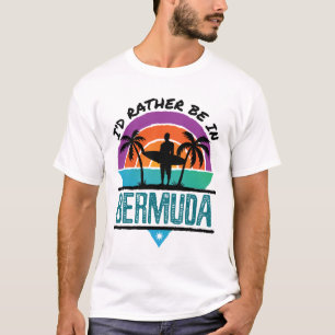 I'd Rather Be in Bermuda T-Shirt