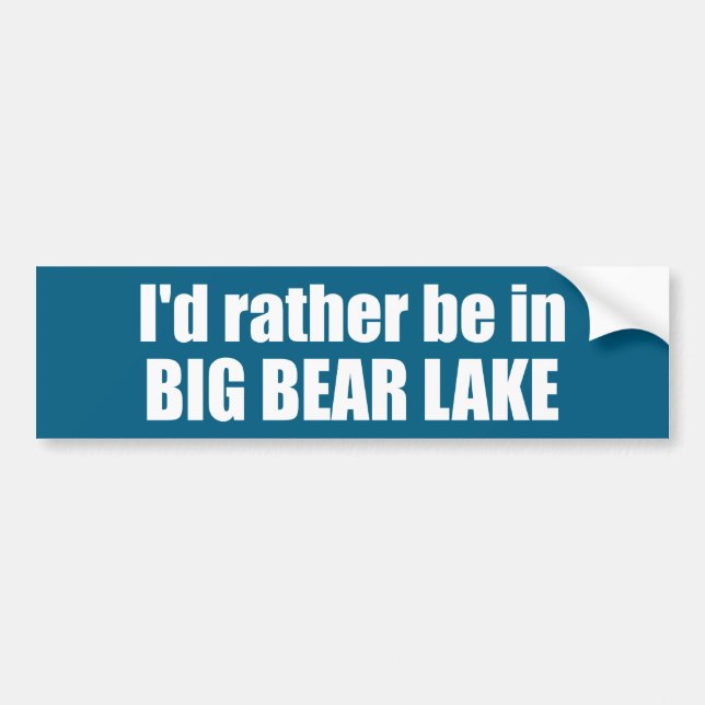 I'd Rather Be In Big Bear Lake California Bumper Sticker (Front)
