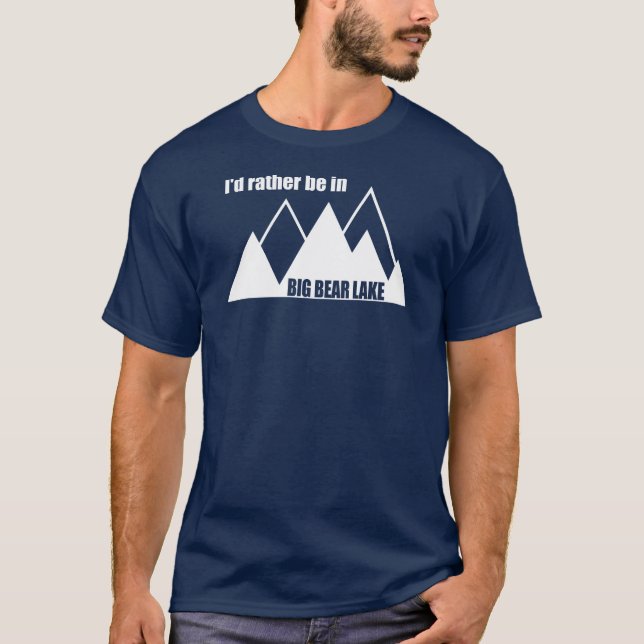 I'd Rather Be In Big Bear Lake California Mountain T-Shirt (Front)