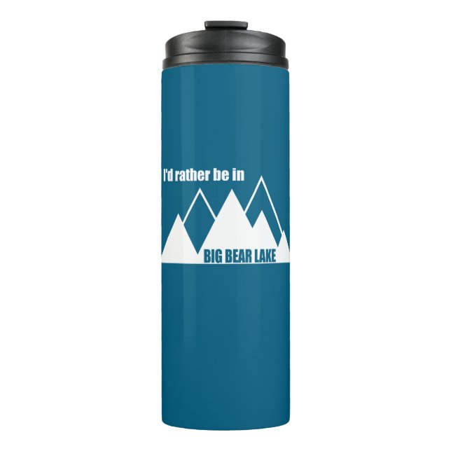 I'd Rather Be In Big Bear Lake California Mountain Thermal Tumbler (Front)