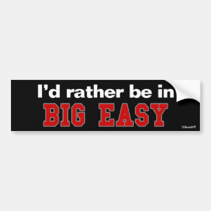 I'd Rather Be In Big Easy Bumper Sticker