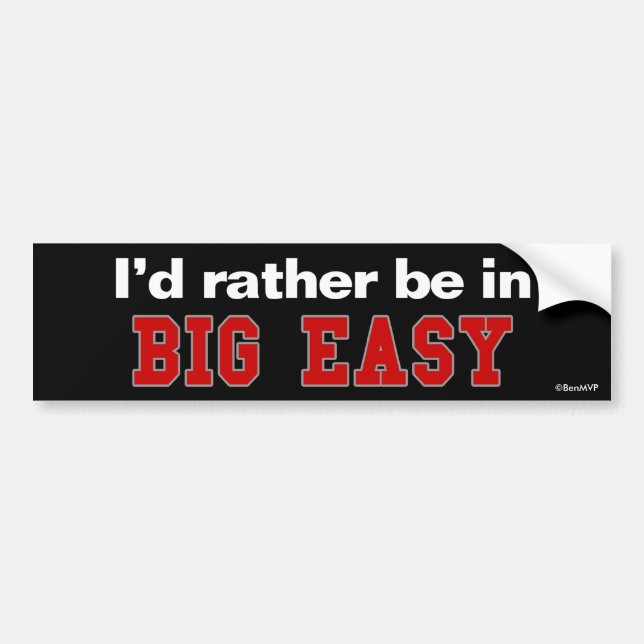 I'd Rather Be In Big Easy Bumper Sticker (Front)